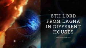 Read more about the article 6th Lord from lagna in different houses of the horoscope