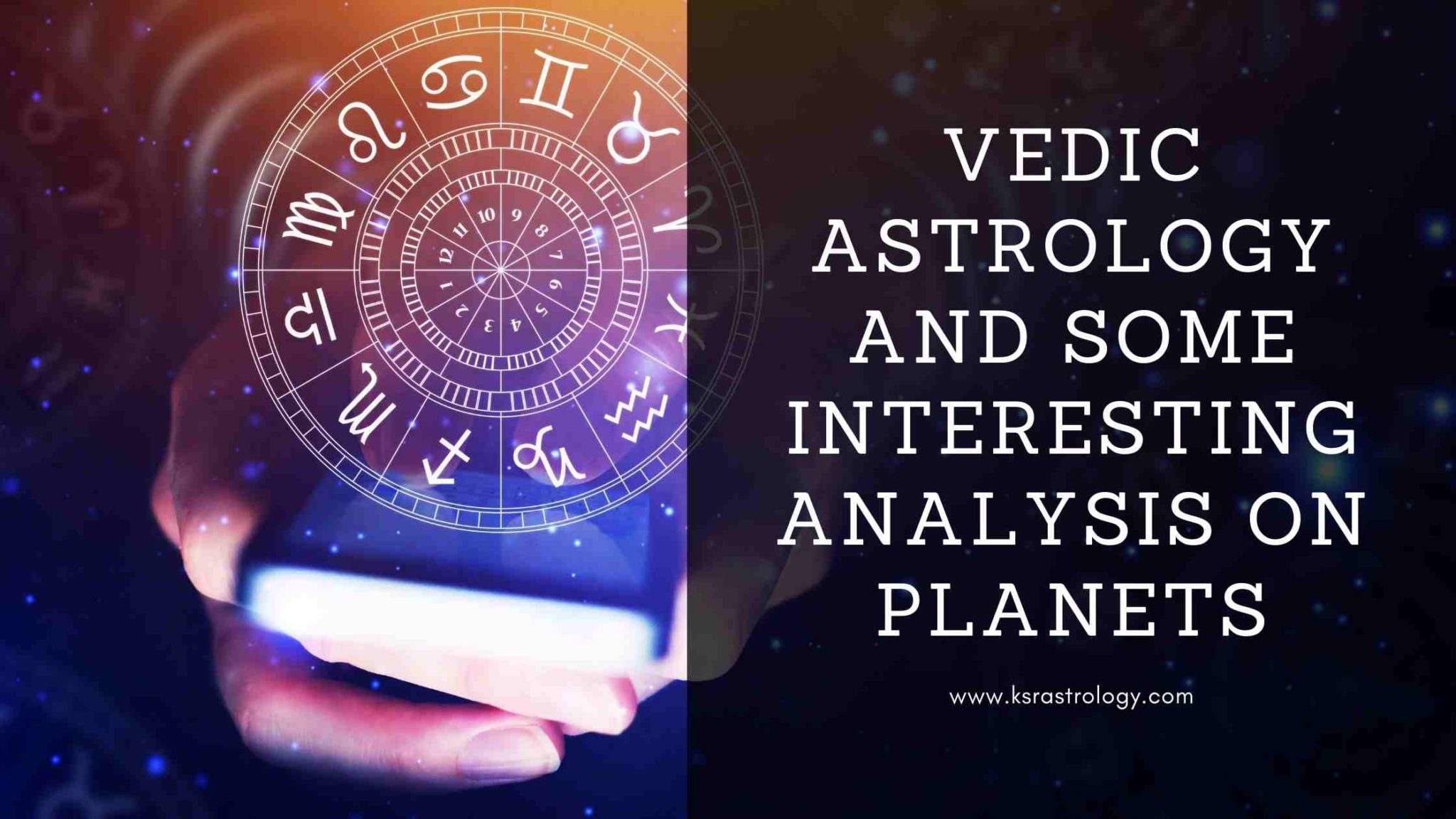 Vedic Astrology and Some Interesting Analysis on Planets - KSR Astrology